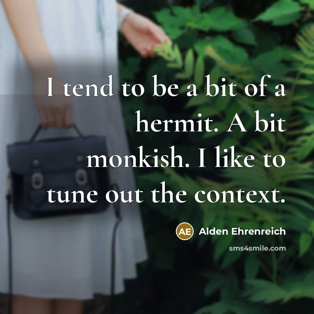 “I tend to be a bit of a hermit. A…” quote by Alden Ehrenreich