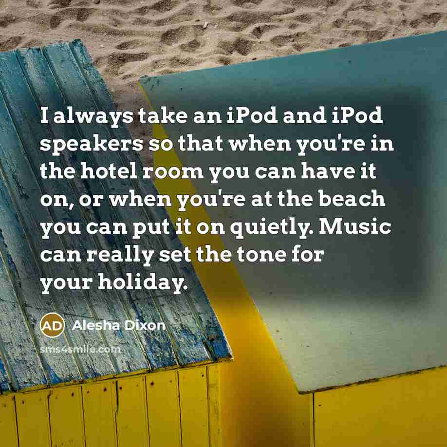 “I always take an iPod and iPod speakers so that…” quote by Alesha Dixon