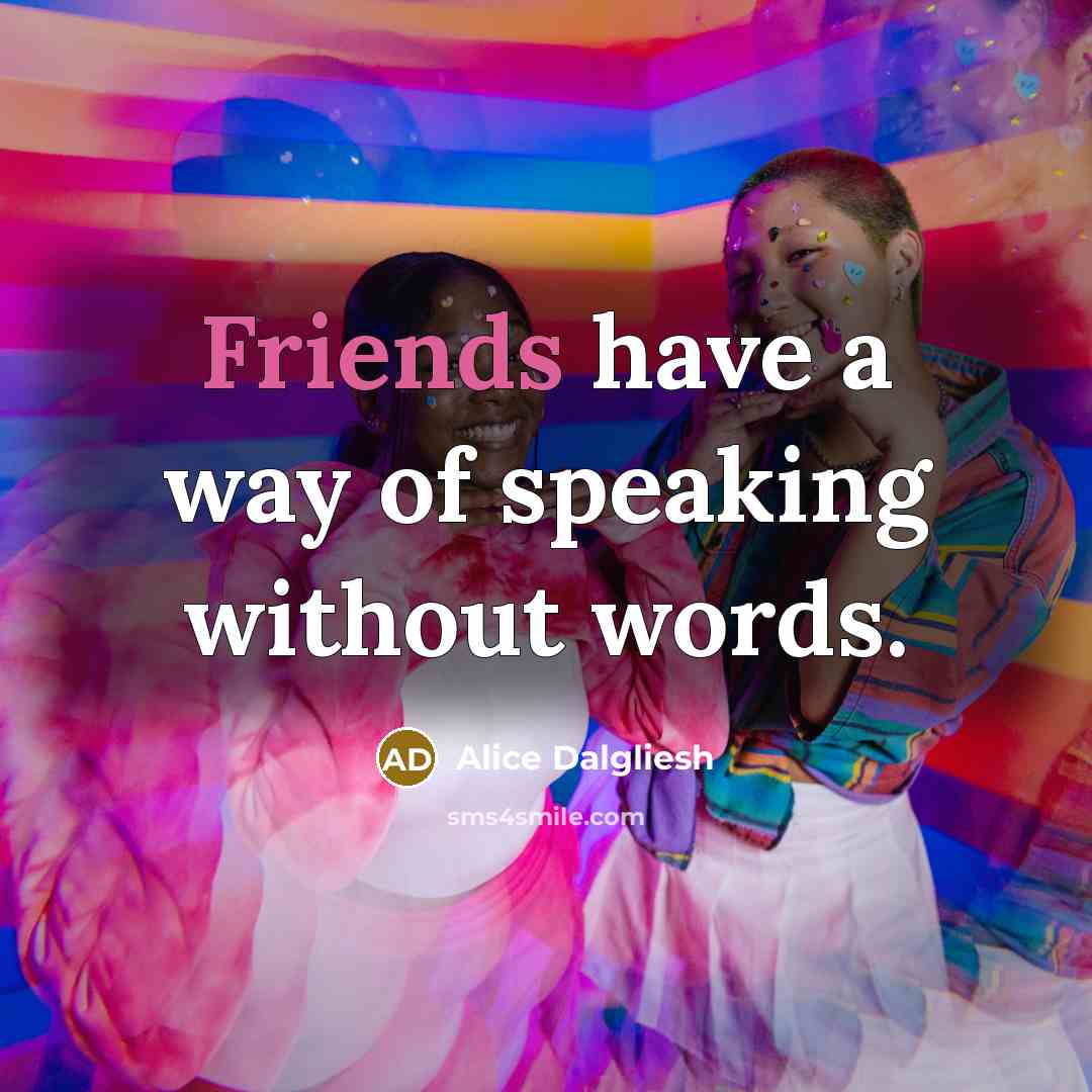 “Friends have a way of speaking without words.…” quote by Alice Dalgliesh