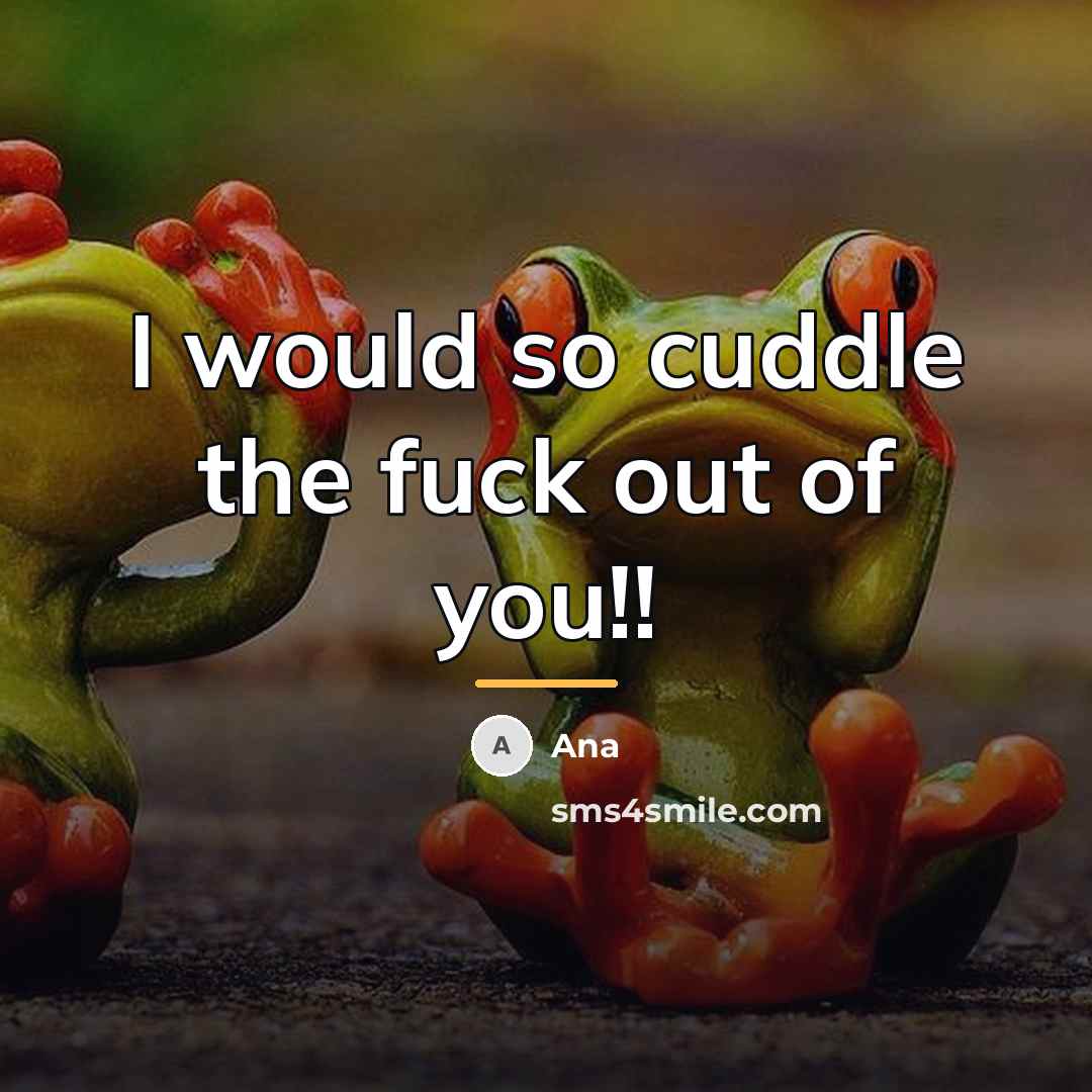 “I would so cuddle the fuck out of you!!…” quote by Ana