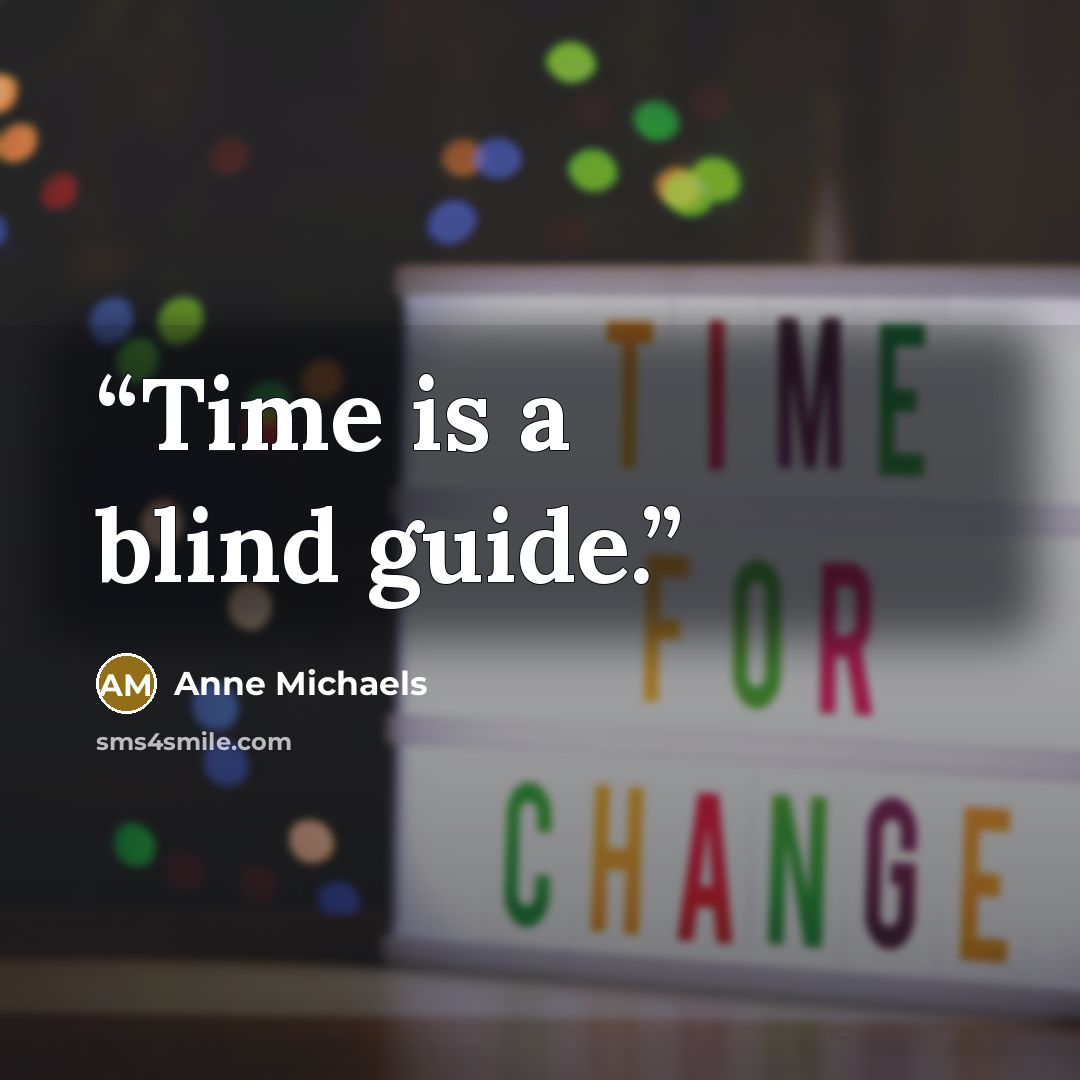“Time is a blind guide.” quote by Anne Michaels