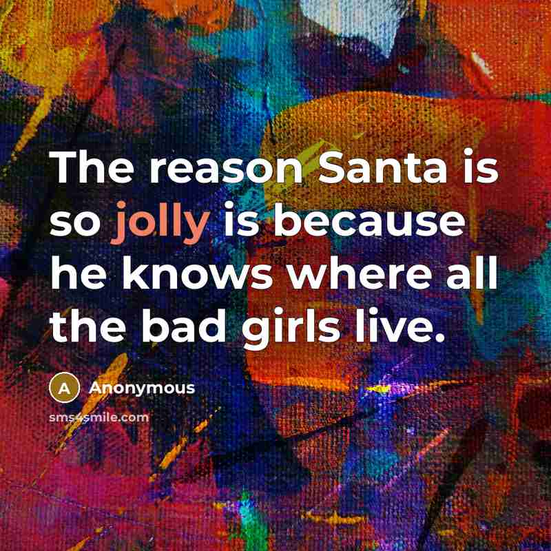 “The reason Santa is so jolly is because he knows…” quote by Anonymous