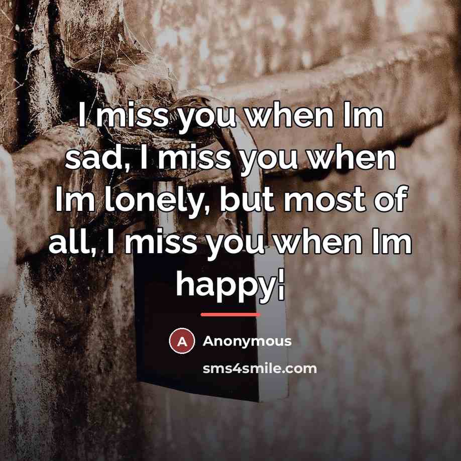 “I miss you when Im sad, I miss you when…” quote by Anonymous