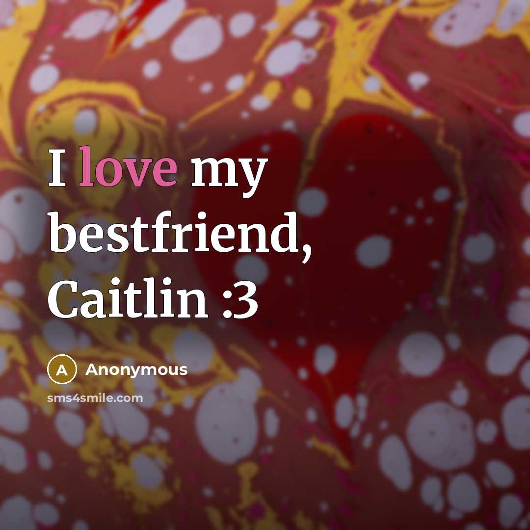“I love my bestfriend, Caitlin :3” quote by Anonymous