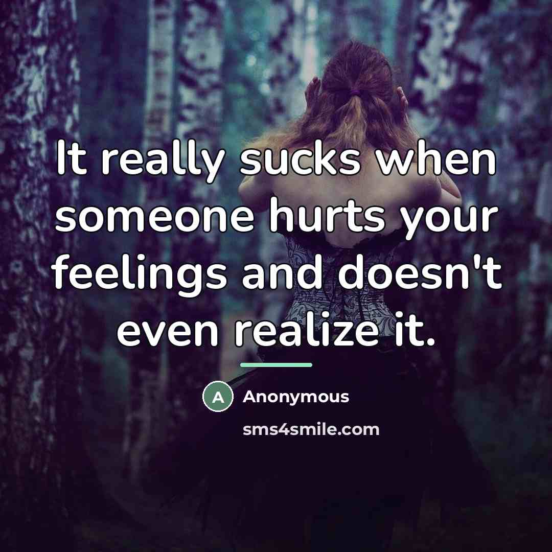 “It really sucks when someone hurts your feelings and doesn't…” quote by Anonymous
