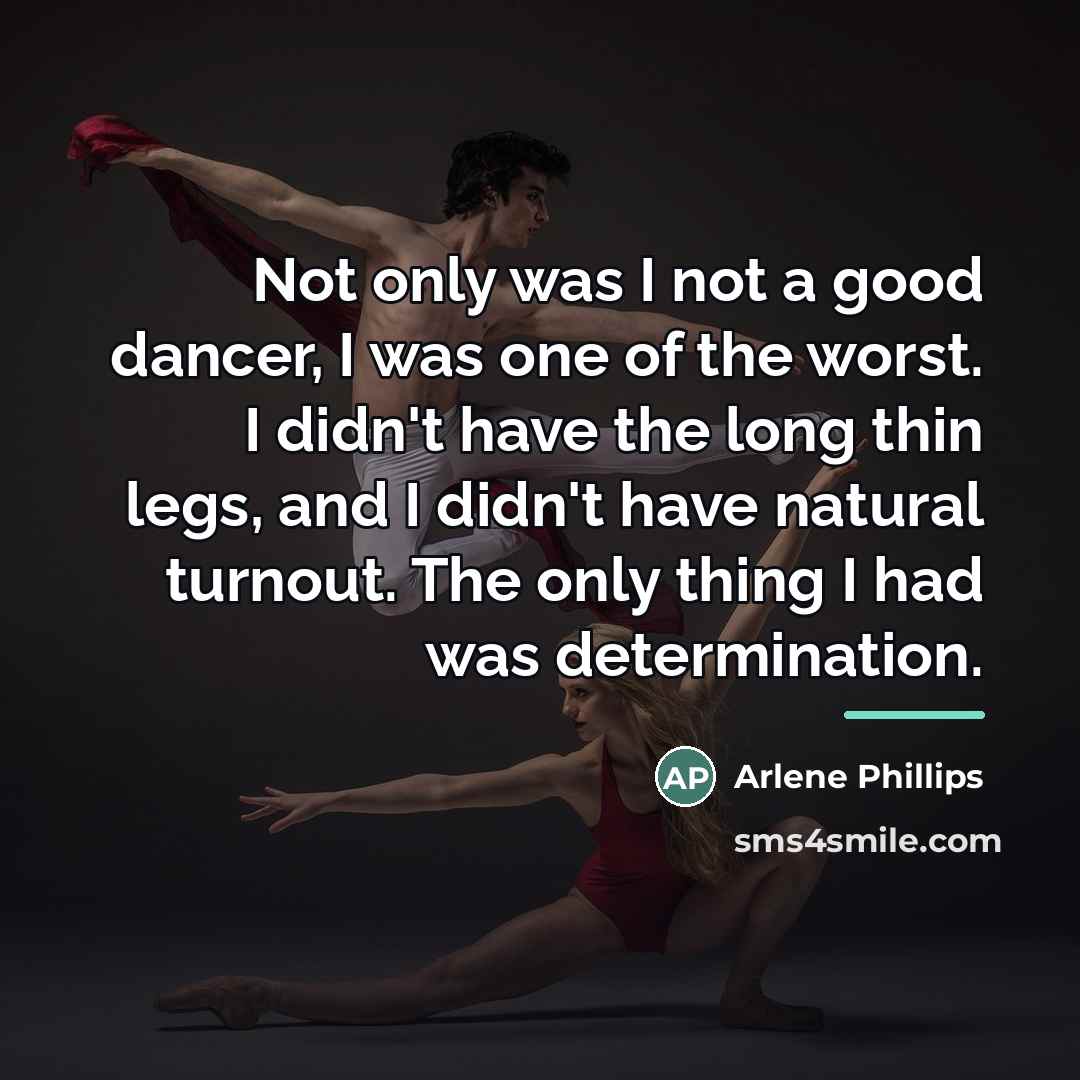 “Not only was I not a good dancer, I was…” quote by Arlene Phillips