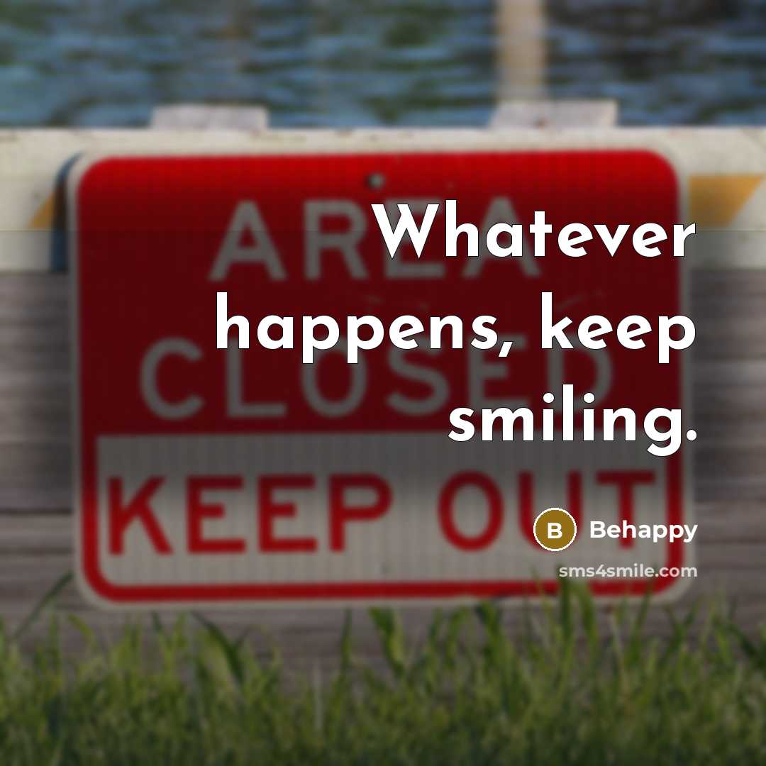 “Whatever happens, keep smiling.” quote by Behappy
