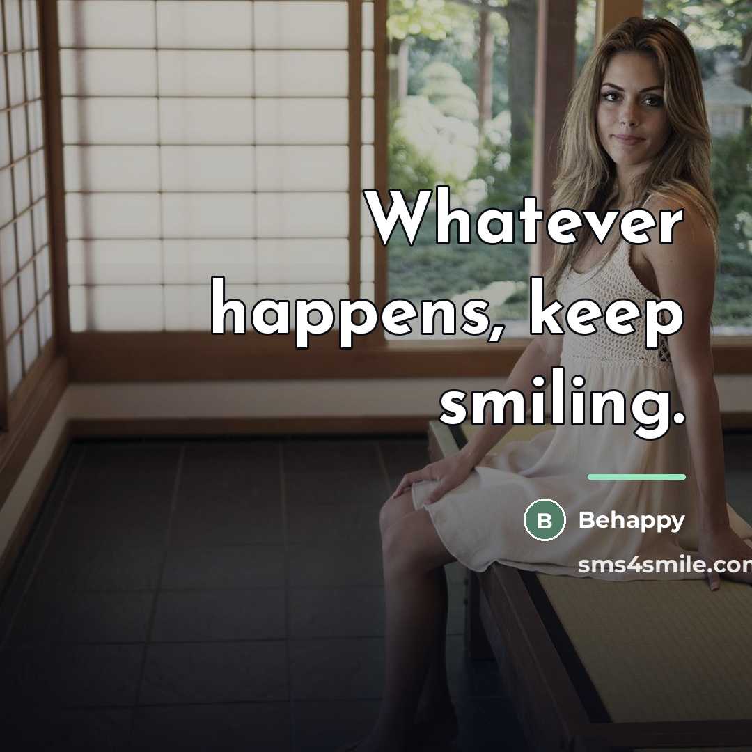 “Whatever happens, keep smiling.…” quote by Behappy