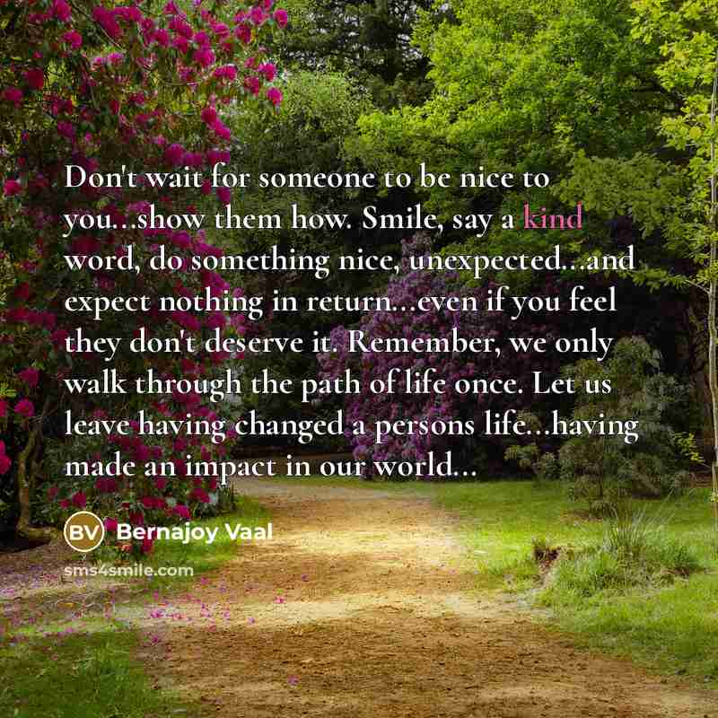 “Don't wait for someone to be nice to you...show them…” quote by Bernajoy Vaal