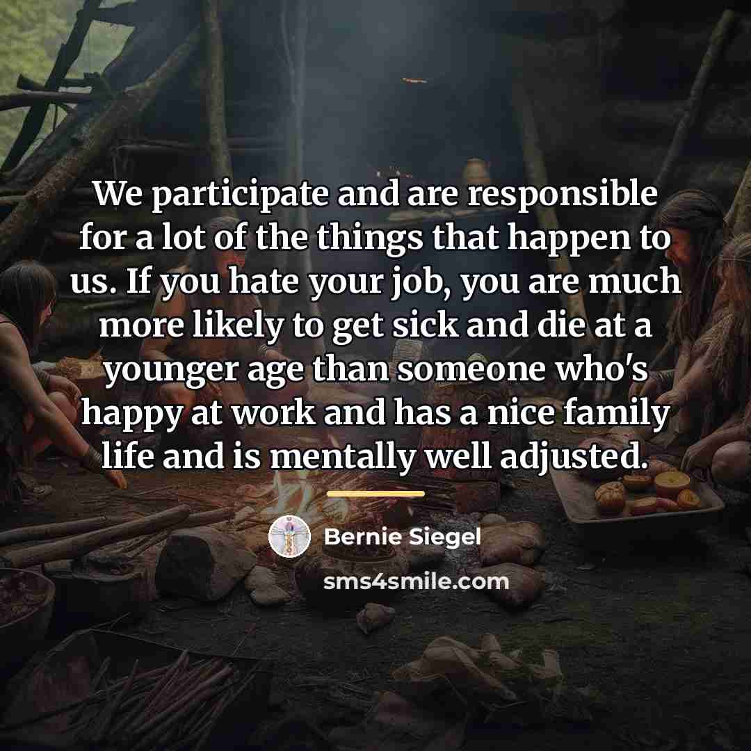 “We participate and are responsible for a lot of the…” quote by Bernie Siegel