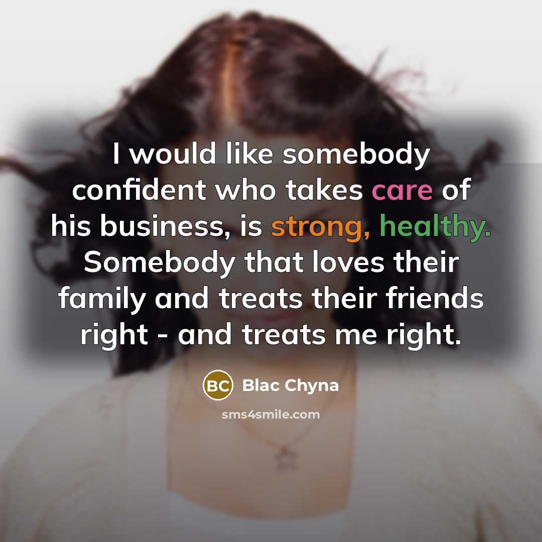 “I would like somebody confident who takes care of his business, is strong, healthy. Somebody that loves their family and treats their friends right - and treats me right.” quote by Blac Chyna