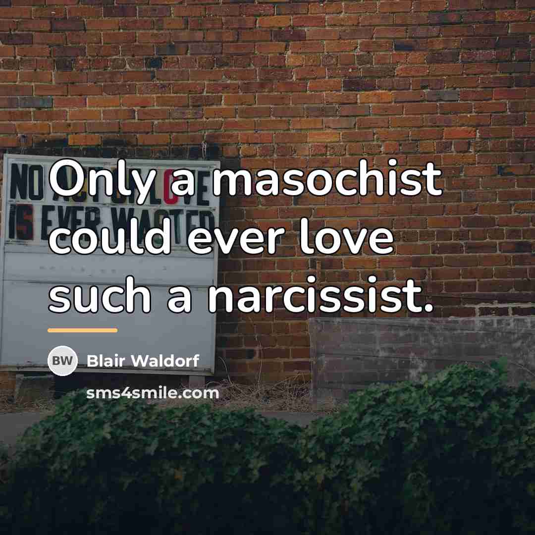 “Only a masochist could ever love such a narcissist.…” quote by Blair Waldorf