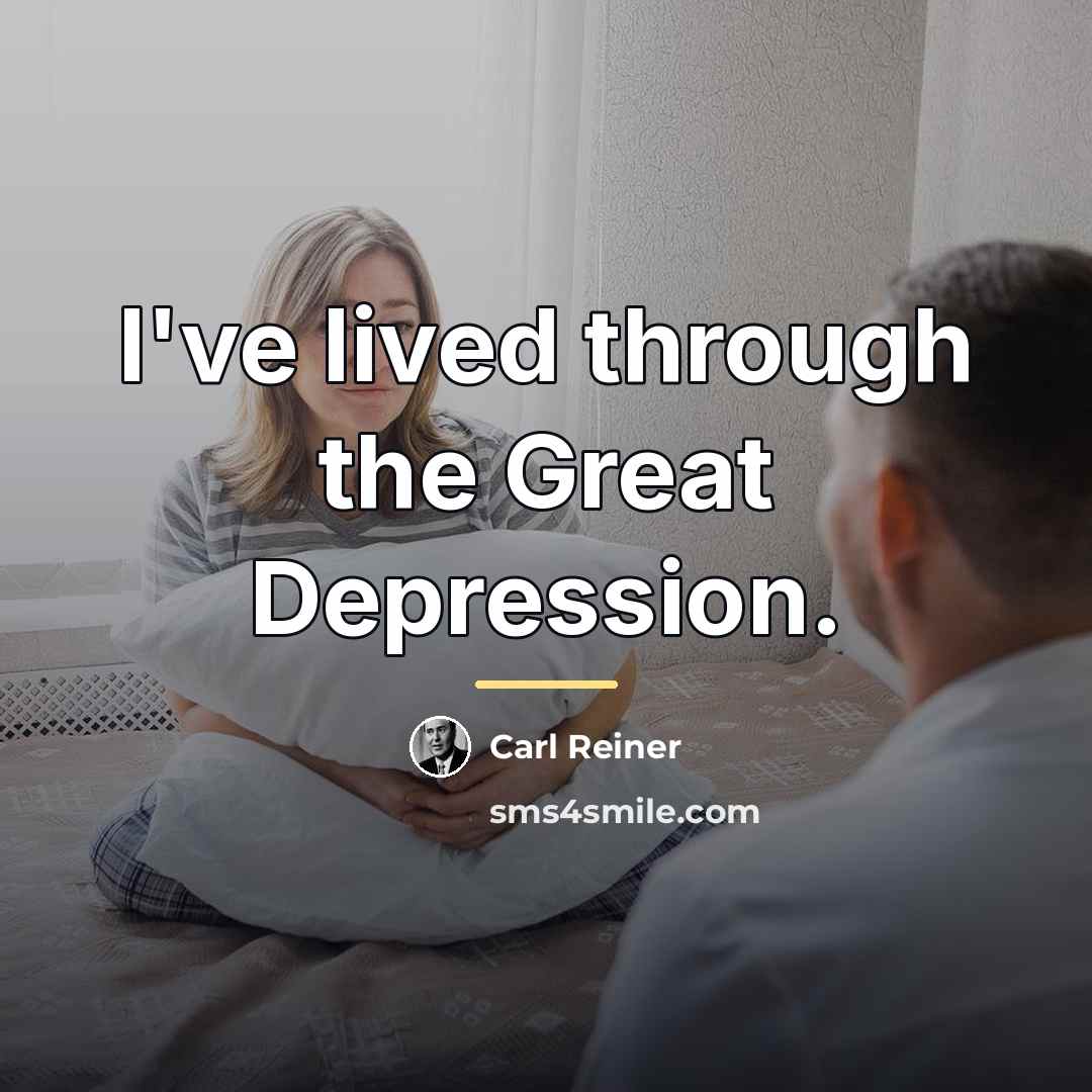 “I've lived through the Great Depression.…” quote by Carl Reiner