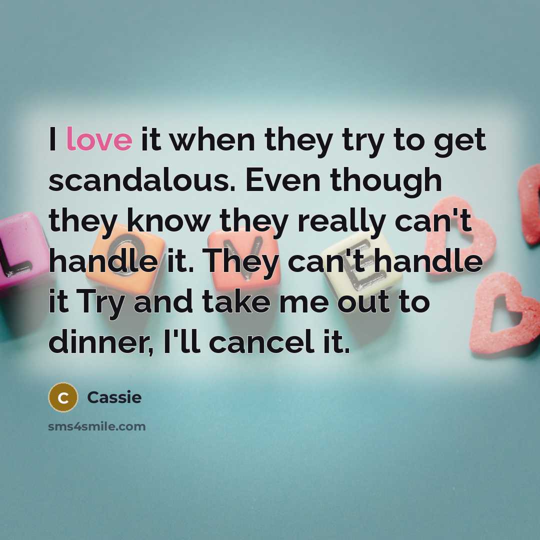 “I love it when they try to get scandalous. Even…” quote by Cassie