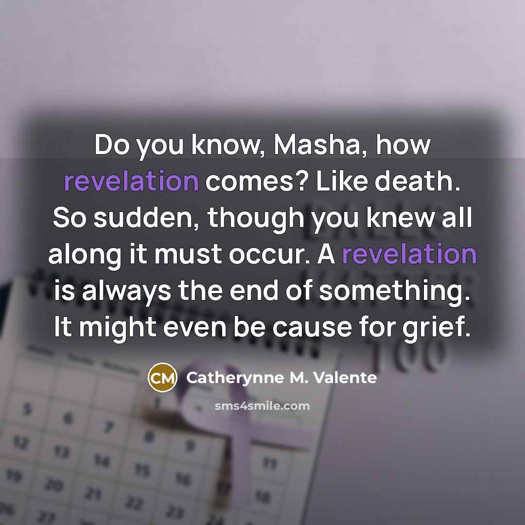 “Do you know, Masha, how revelation comes? Like death. So…” quote by Catherynne M. Valente