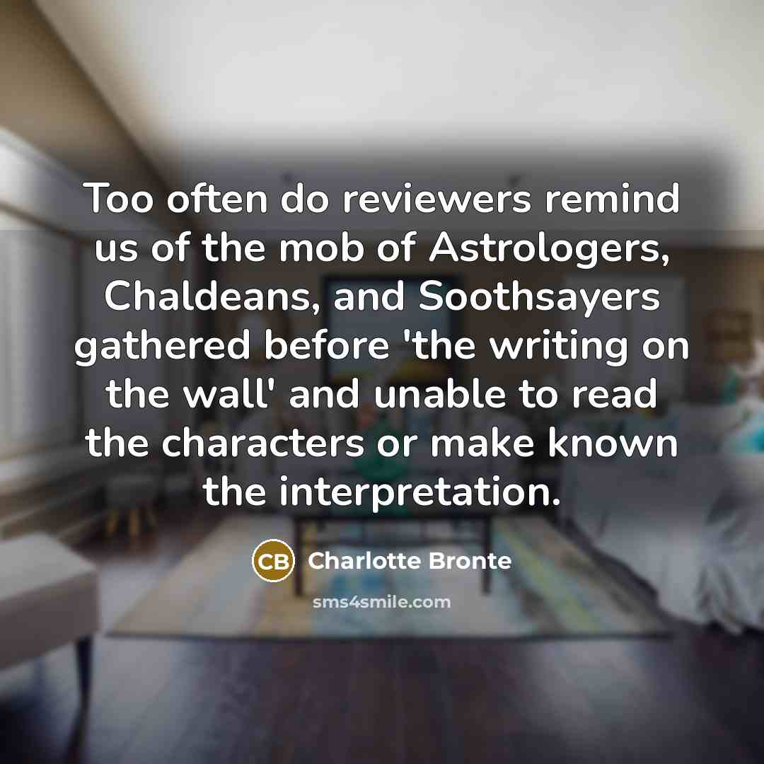 “Too often do reviewers remind us of the mob of…” quote by Charlotte Bronte