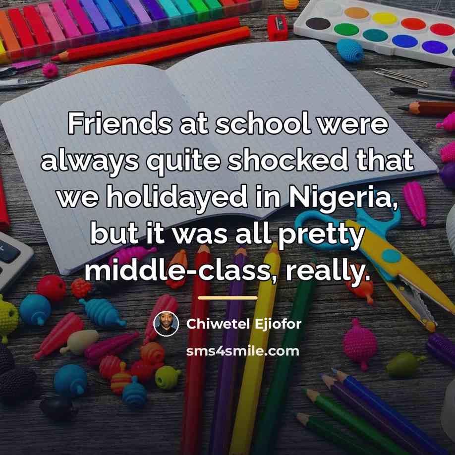 “Friends at school were always quite shocked that we holidayed…” quote by Chiwetel Ejiofor