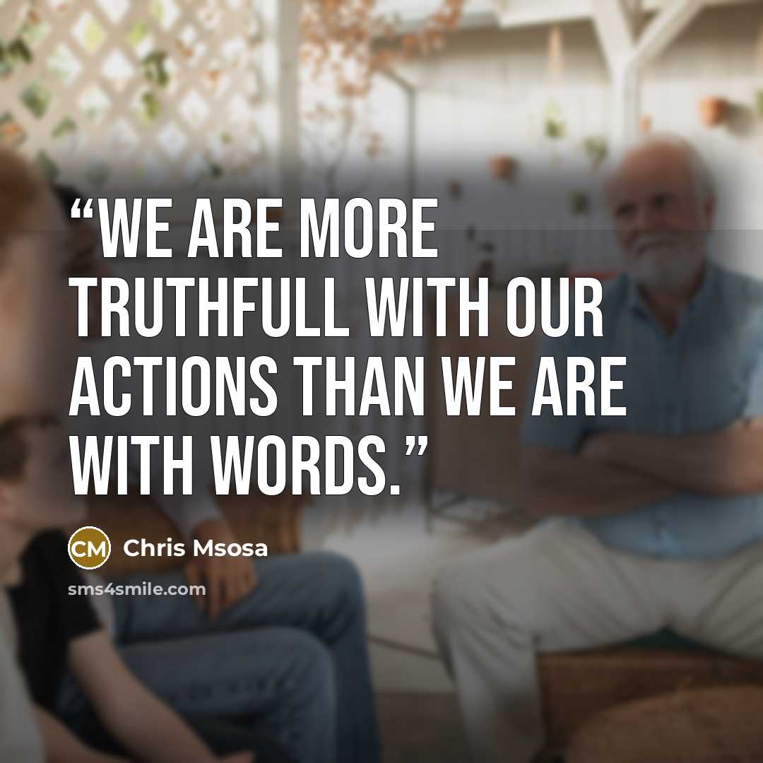 “We are more truthfull with our actions than we are with words.” quote by Chris Msosa