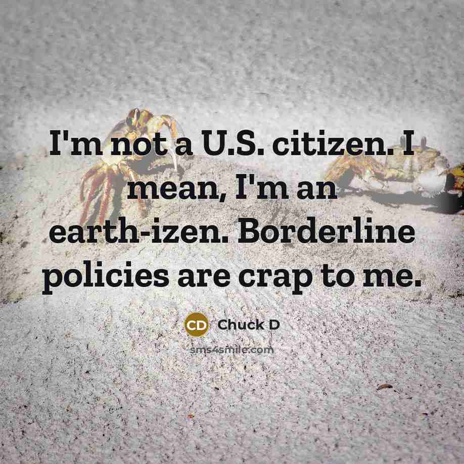 “I'm not a U.S. citizen. I mean, I'm an earth-izen.…” quote by Chuck D