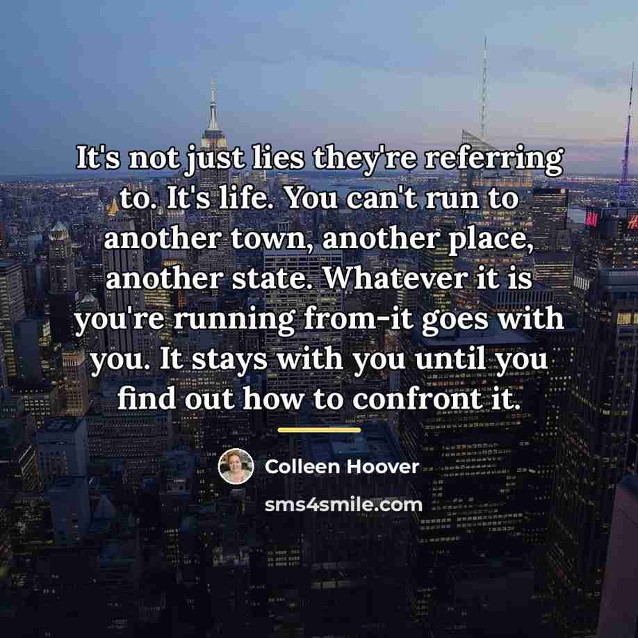 “It's not just lies they're referring to. It's life. You…” quote by Colleen Hoover