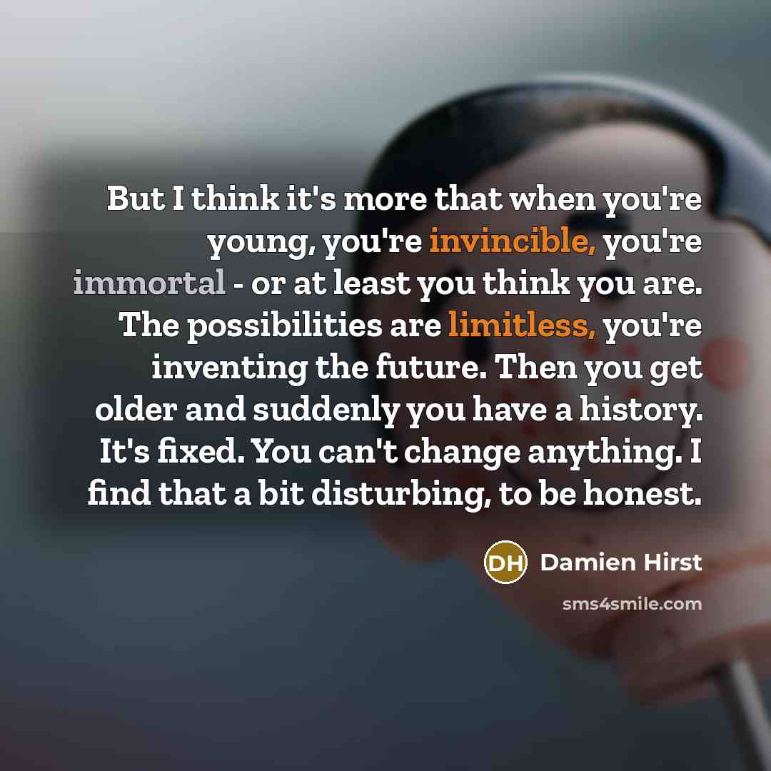 “But I think it's more that when you're young, you're…” quote by Damien Hirst