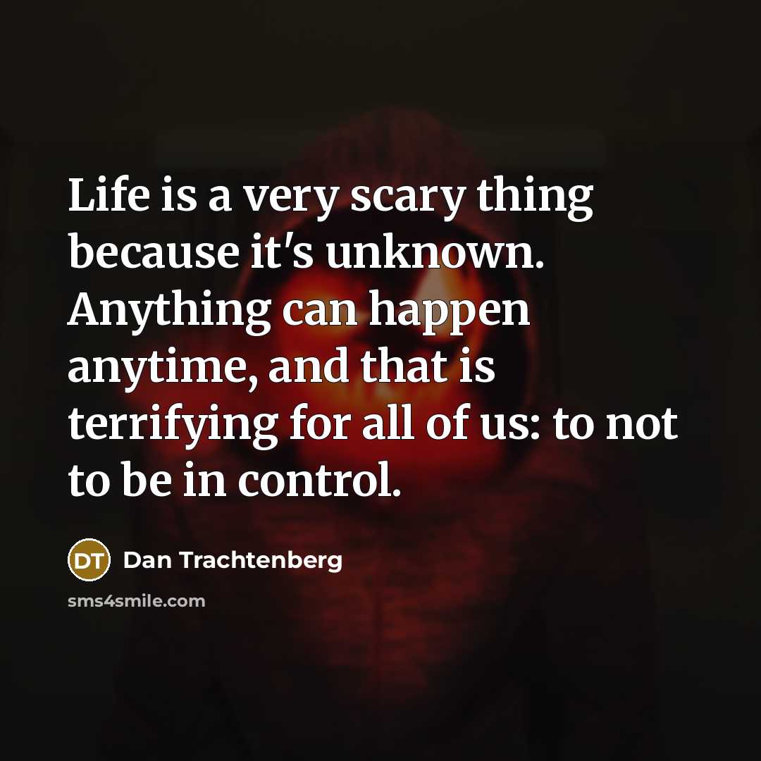 “Life is a very scary thing because it's unknown. Anything…” quote by Dan Trachtenberg