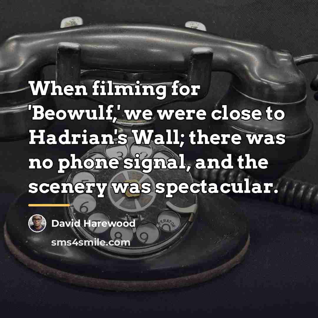 “When filming for 'Beowulf,' we were close to Hadrian's Wall;…” quote by David Harewood