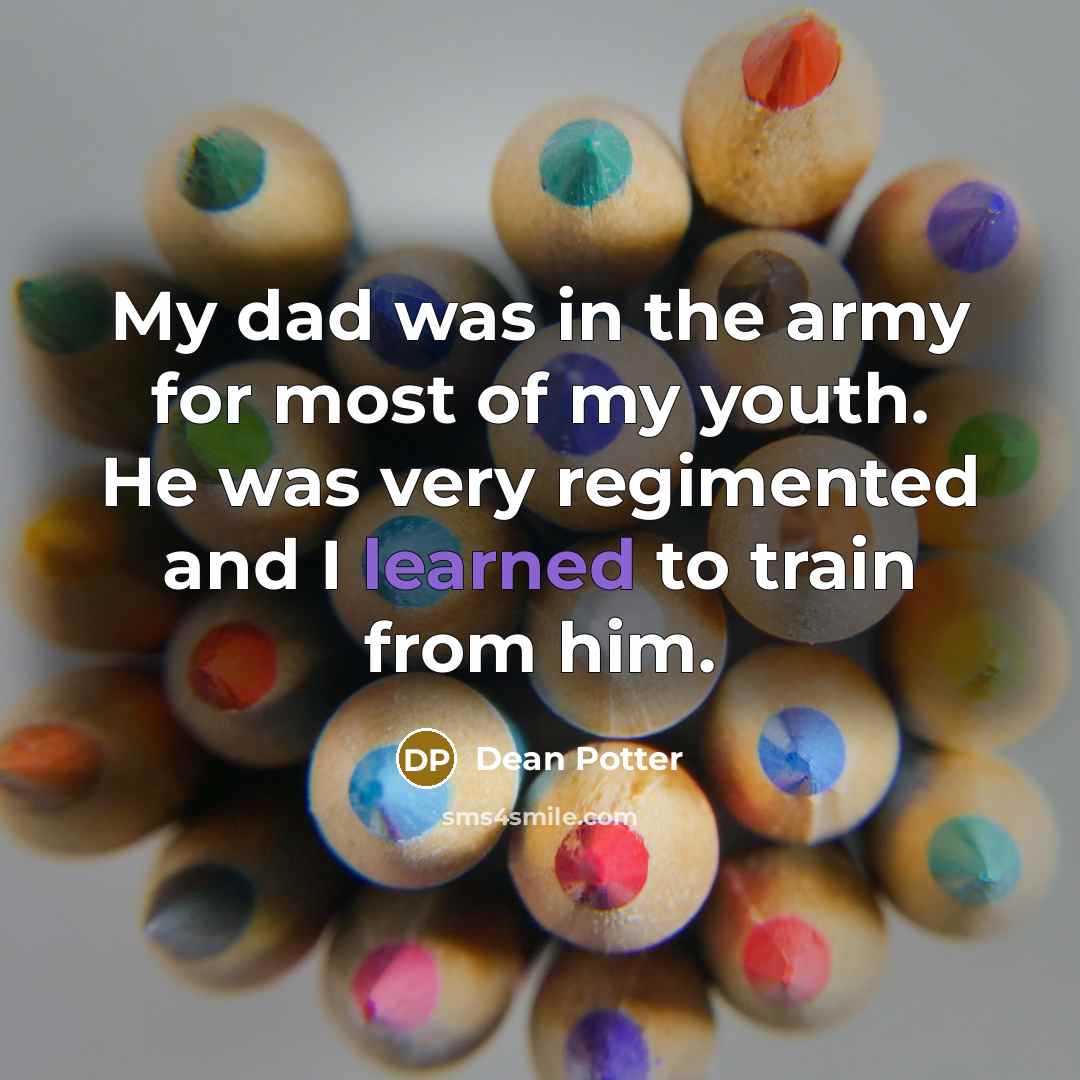 “My dad was in the army for most of my…” quote by Dean Potter