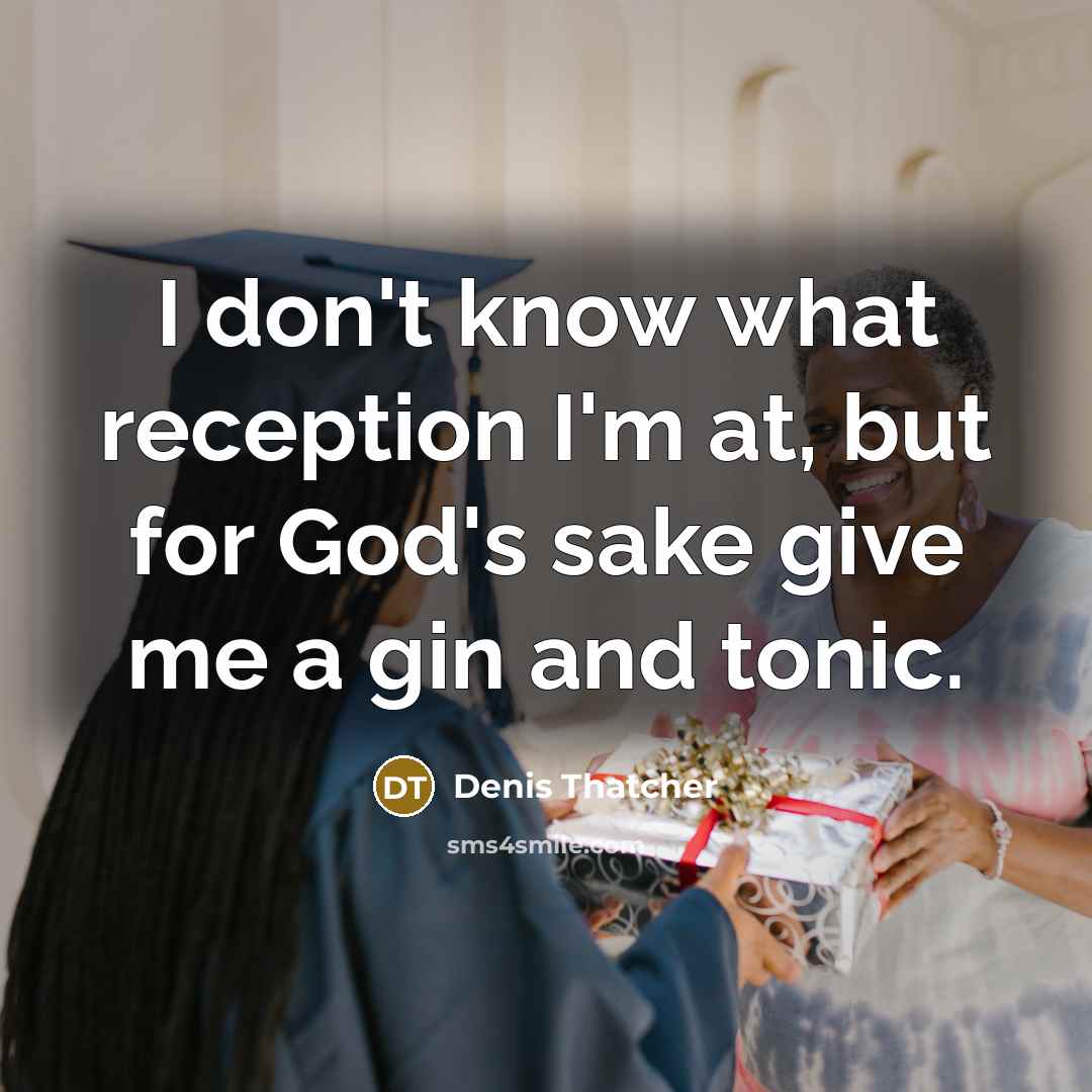 “I don't know what reception I'm at, but for God's…” quote by Denis Thatcher