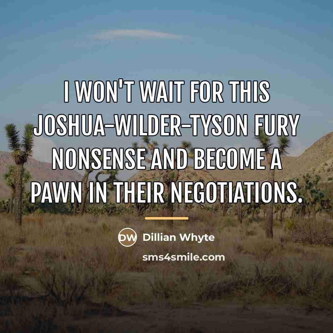 “I won't wait for this Joshua-Wilder-Tyson Fury nonsense and become…” quote by Dillian Whyte