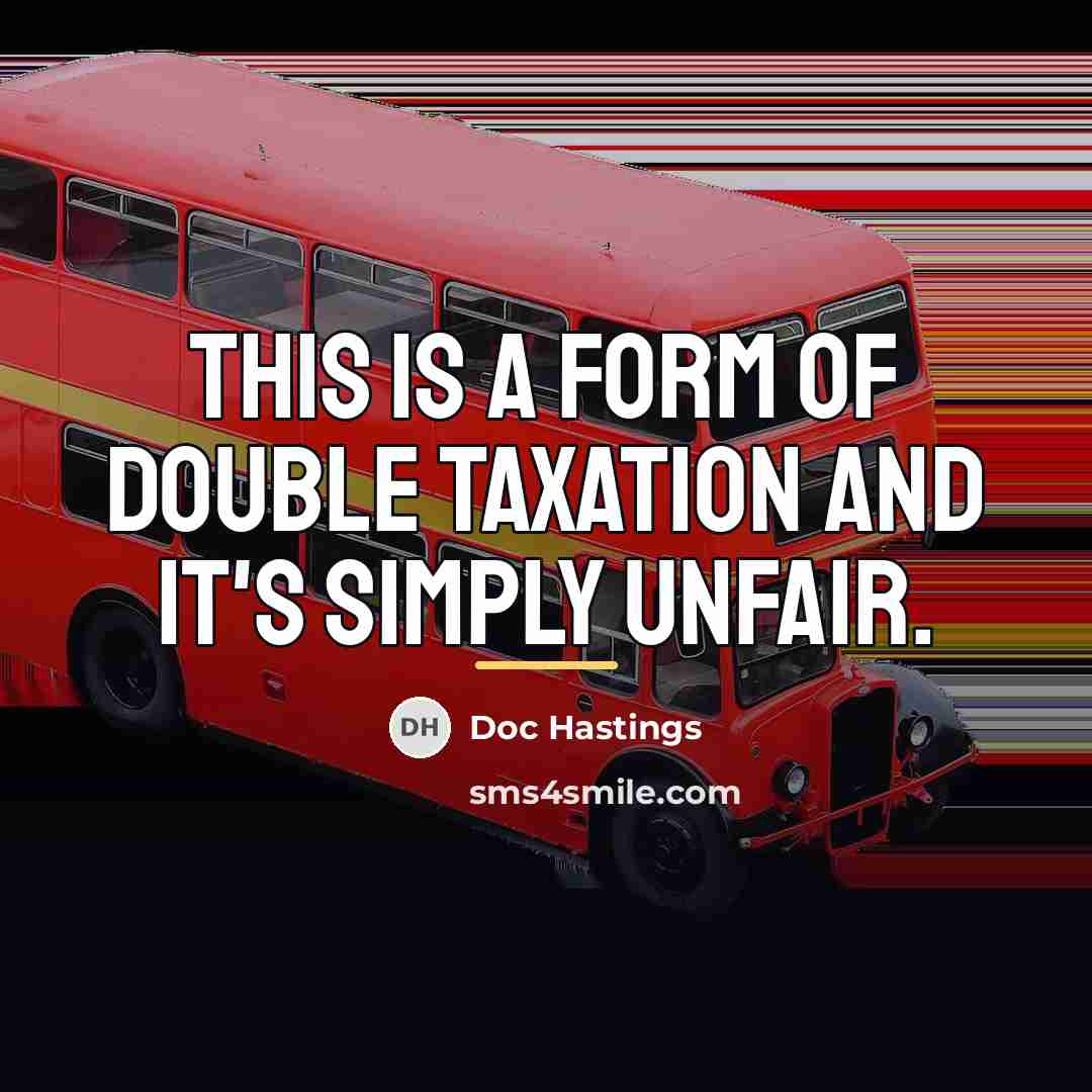 “This is a form of double taxation and it's simply…” quote by Doc Hastings
