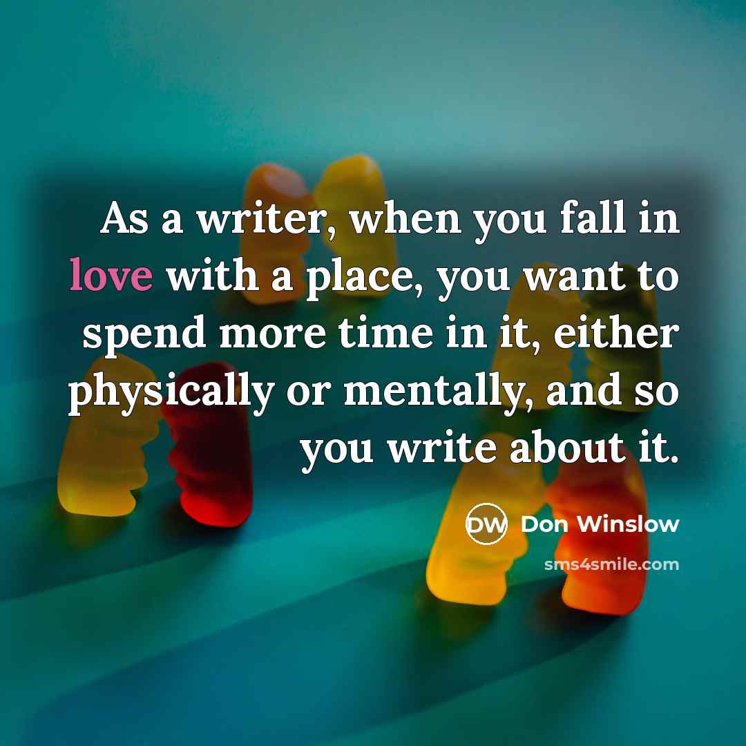 “As a writer, when you fall in love with a…” quote by Don Winslow