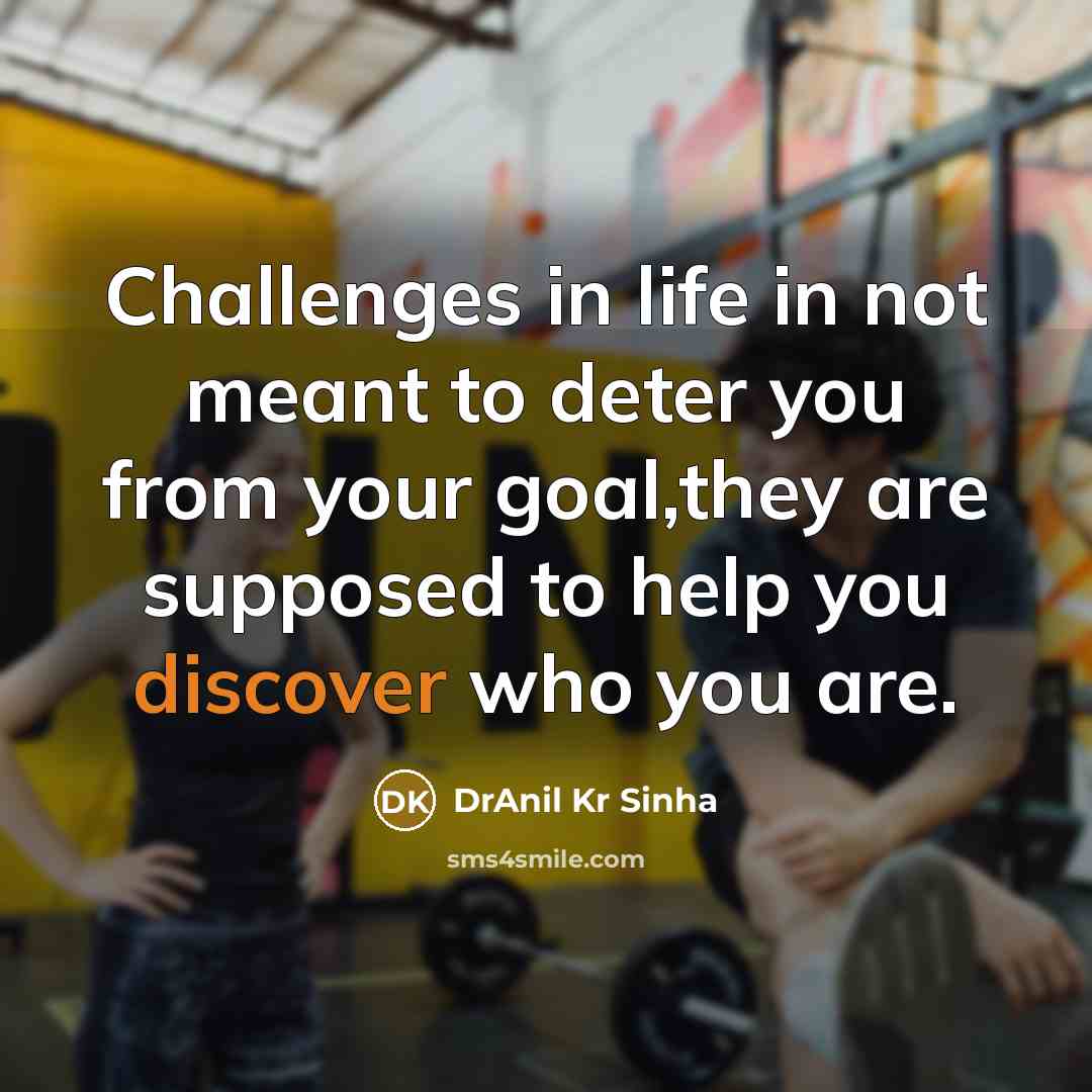 “Challenges in life in not meant to deter you from…” quote by DrAnil Kr Sinha