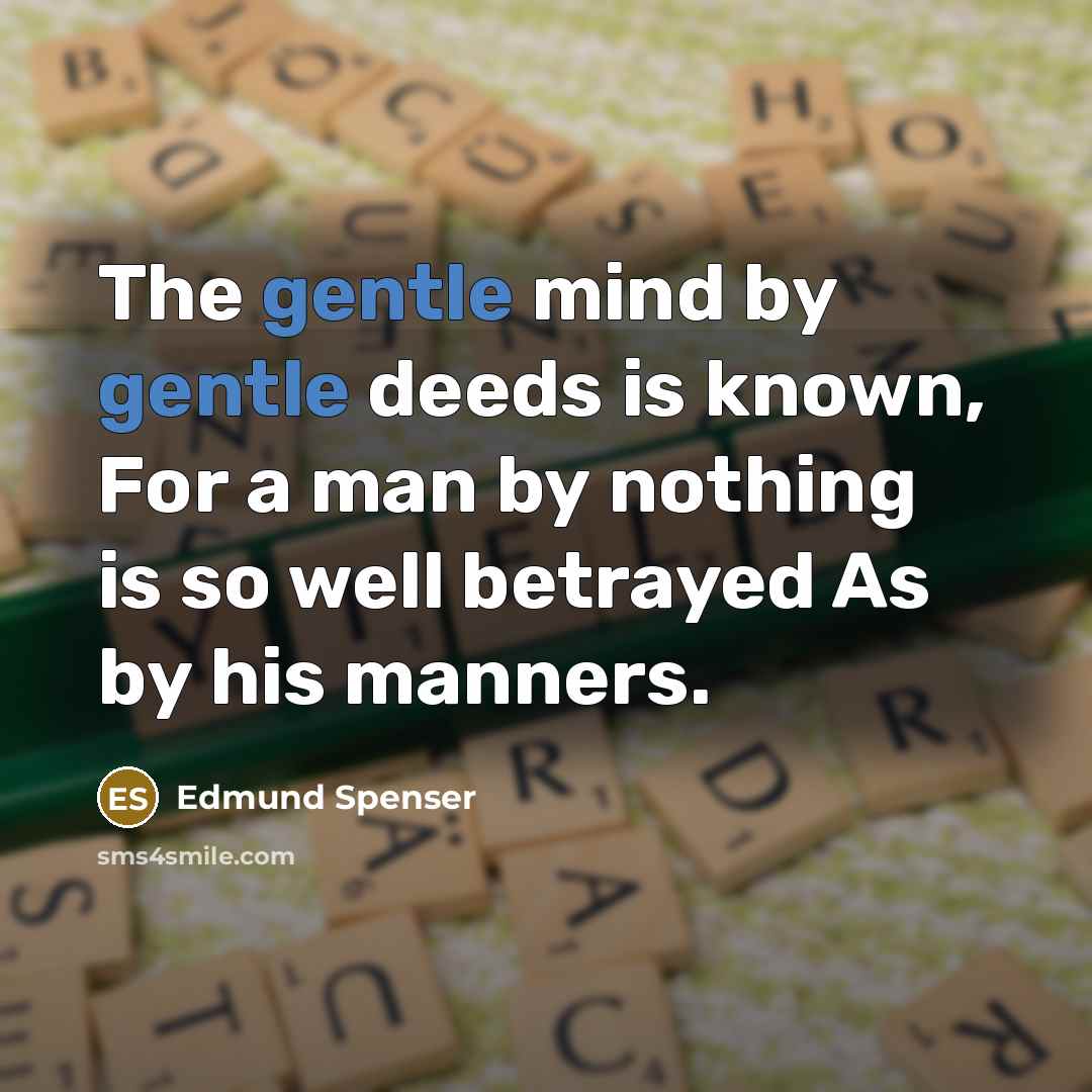 “The gentle mind by gentle deeds is known, For a…” quote by Edmund Spenser