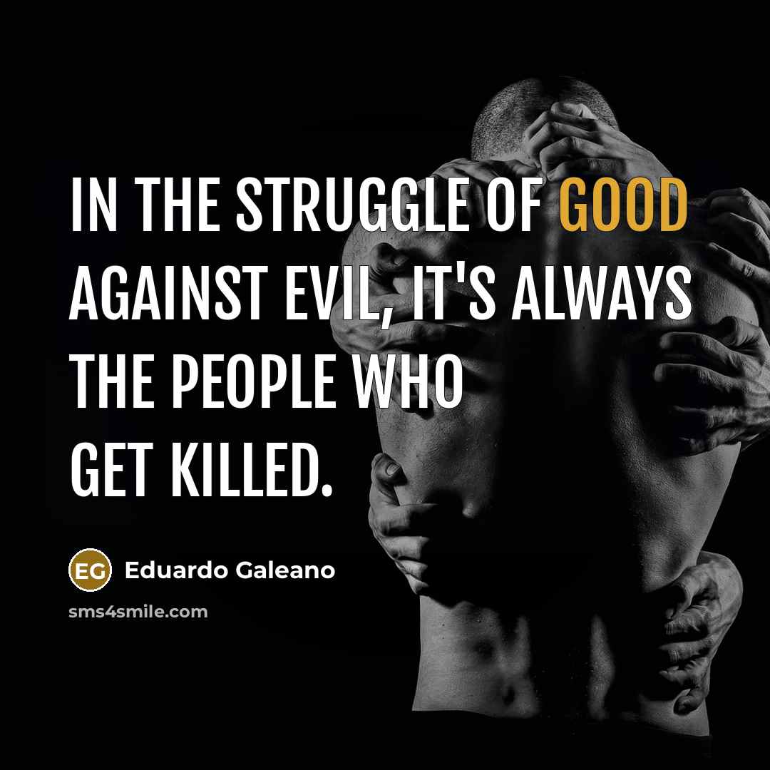 “In the struggle of good against evil, it's always the…” quote by Eduardo Galeano