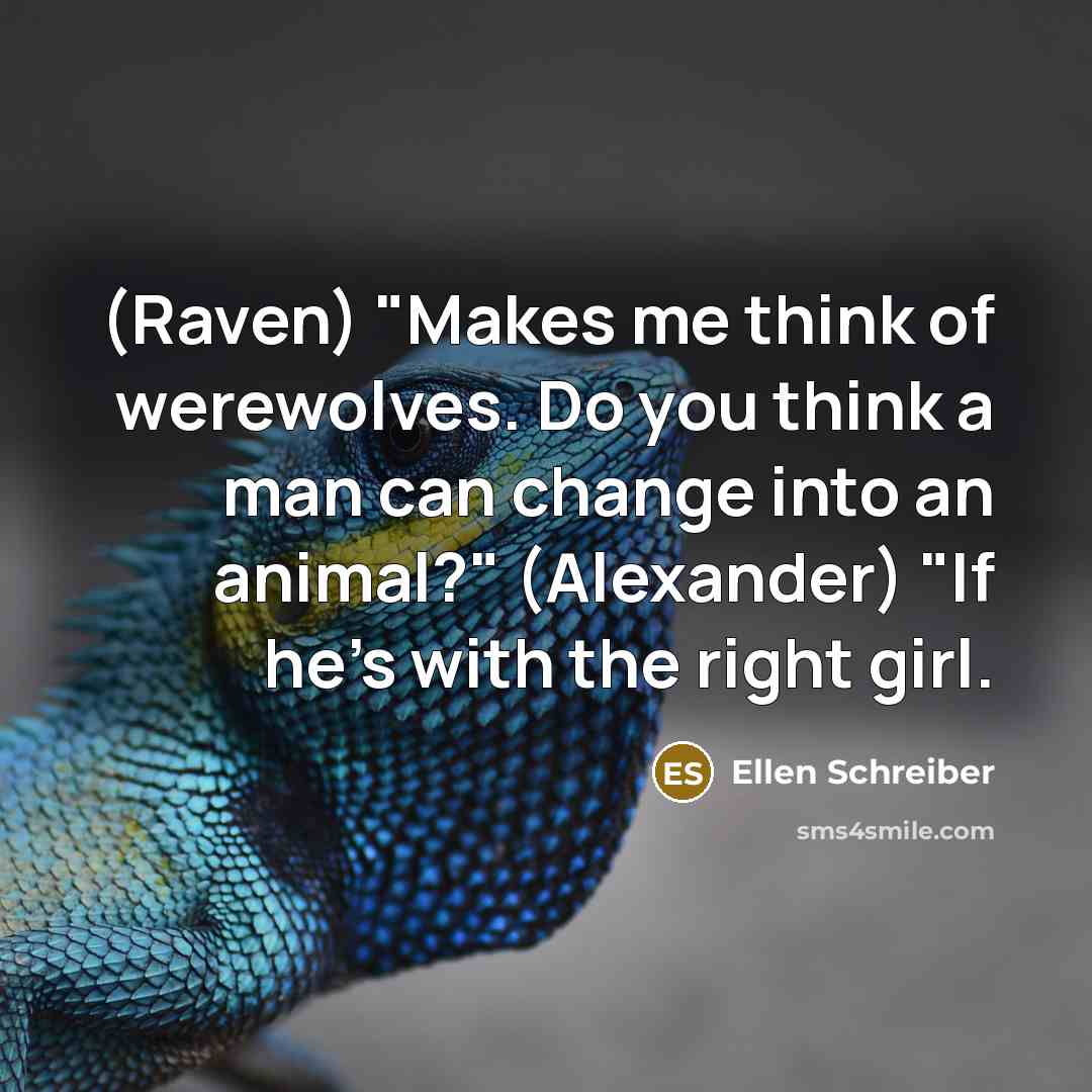 “(Raven) "Makes me think of werewolves. Do you think a…” quote by Ellen Schreiber