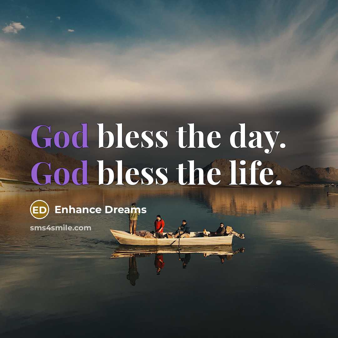 “God bless the day. God bless the life.…” quote by Enhance Dreams