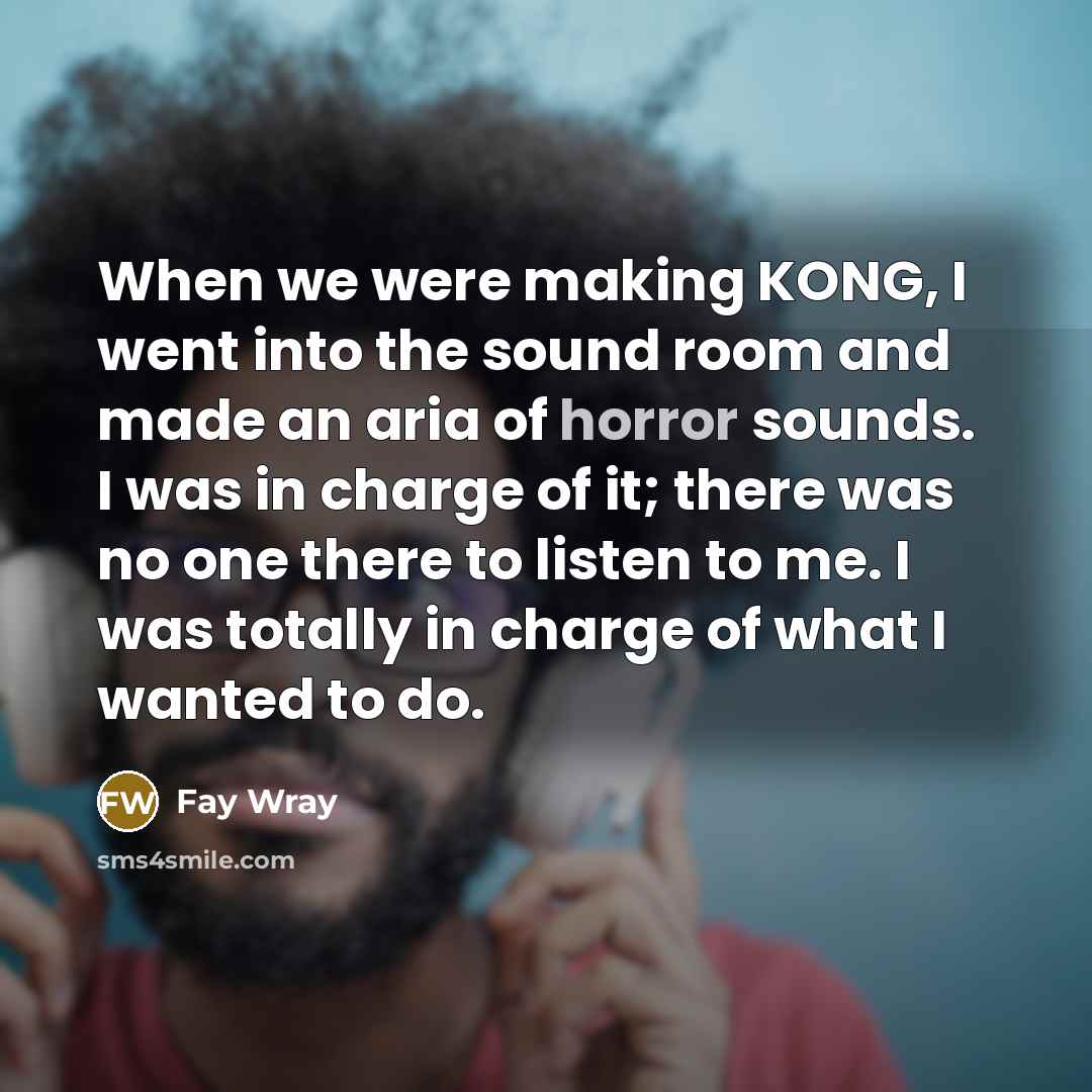 “When we were making KONG, I went into the sound…” quote by Fay Wray
