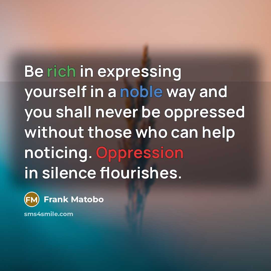 “Be rich in expressing yourself in a noble way and…” quote by Frank Matobo