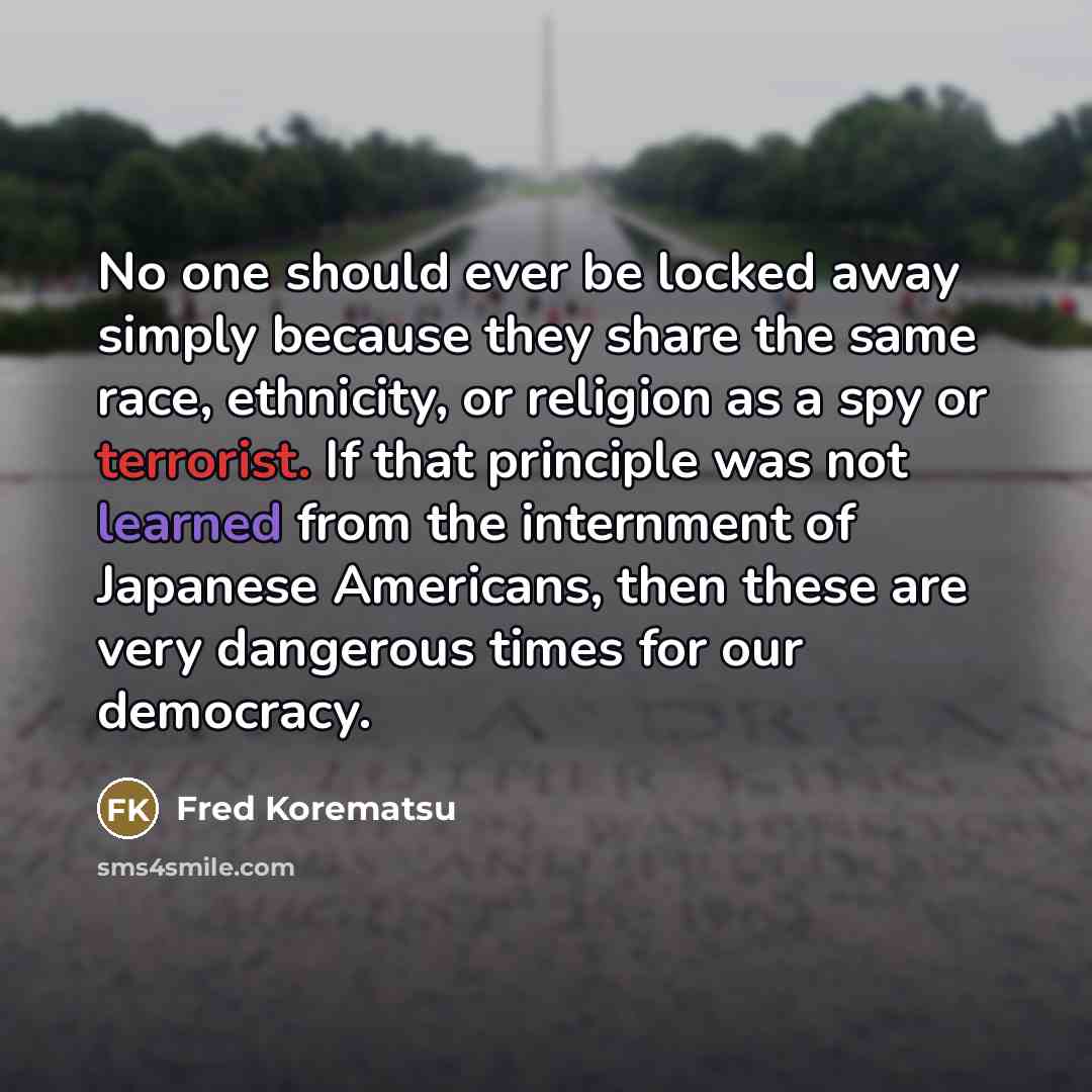 “No one should ever be locked away simply because they…” quote by Fred Korematsu