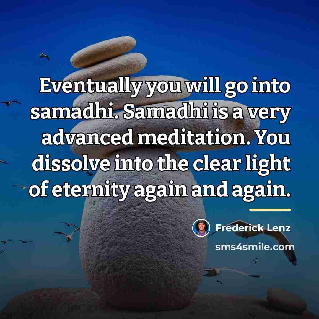 “Eventually you will go into samadhi. Samadhi is a very…” quote by Frederick Lenz