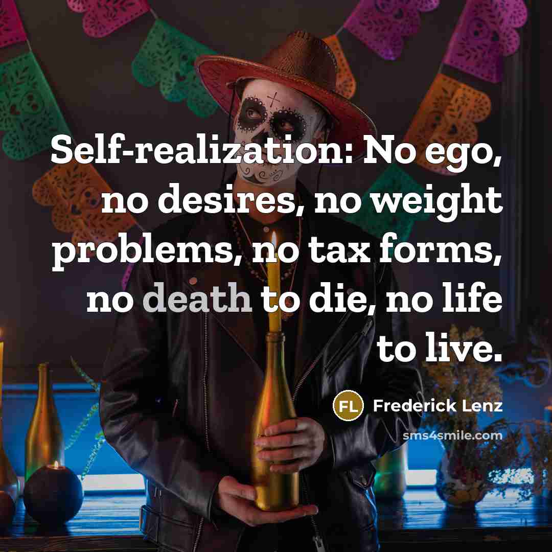 “Self-realization: No ego, no desires, no weight problems, no tax…” quote by Frederick Lenz