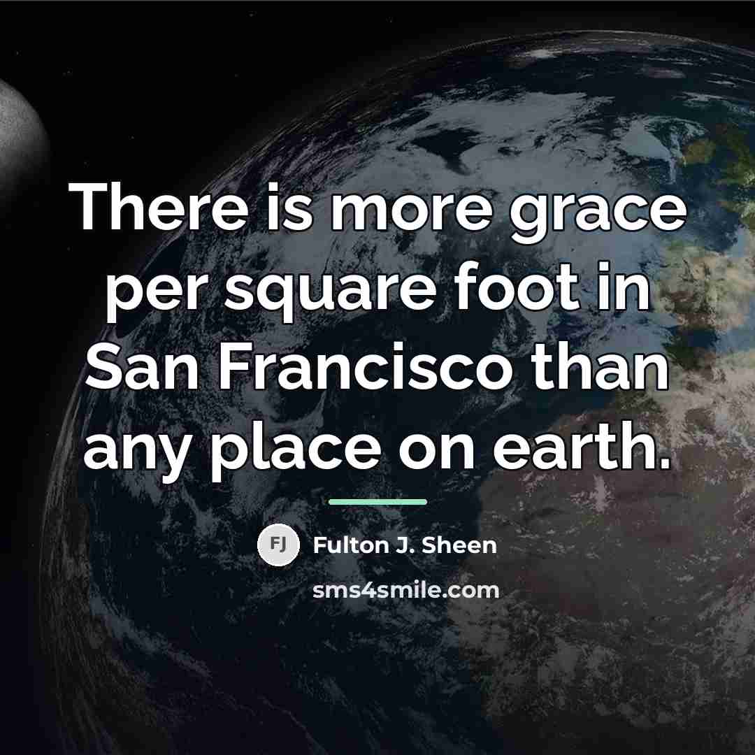 “There is more grace per square foot in San Francisco…” quote by Fulton J. Sheen