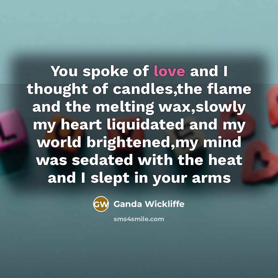 “You spoke of love and I thought of candles,the flame…” quote by Ganda Wickliffe
