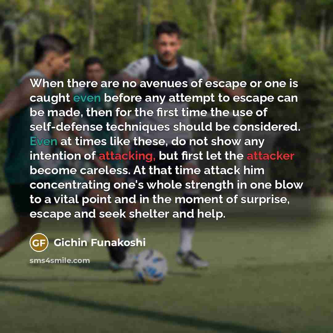 “When there are no avenues of escape or one is…” quote by Gichin Funakoshi