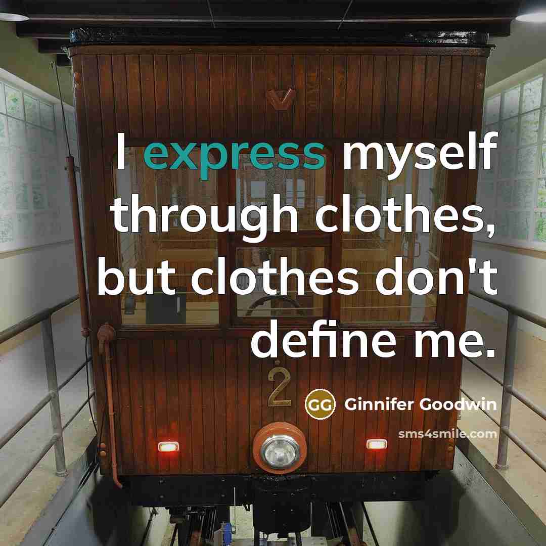 “I express myself through clothes, but clothes don't define me.…” quote by Ginnifer Goodwin
