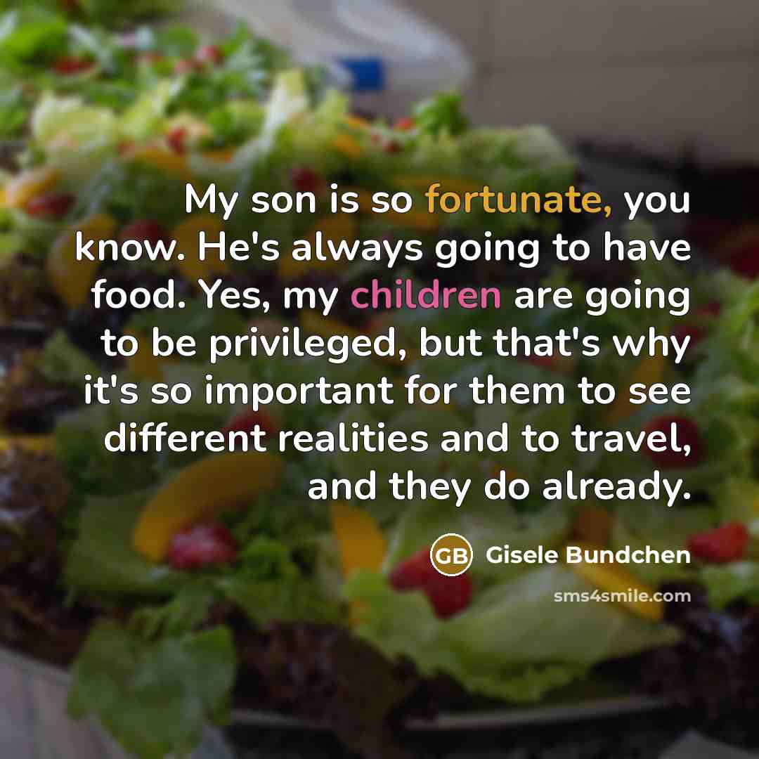“My son is so fortunate, you know. He's always going…” quote by Gisele Bundchen