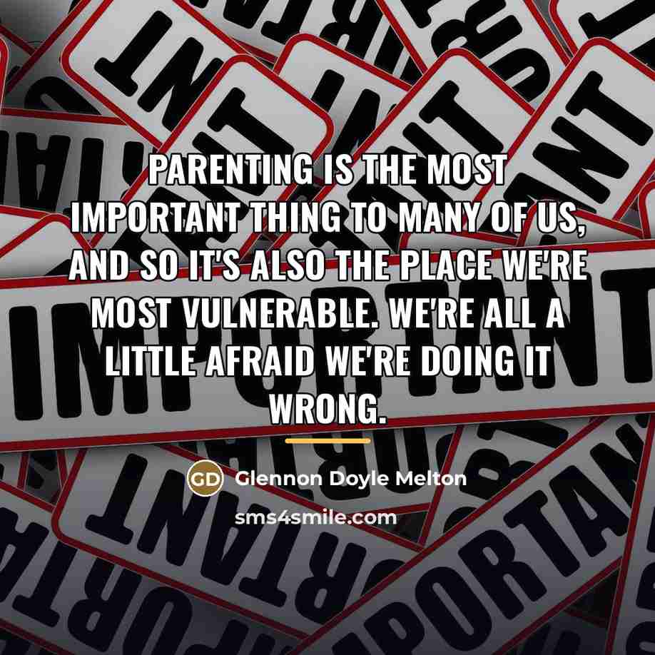 “Parenting is the most important thing to many of us,…” quote by Glennon Doyle Melton