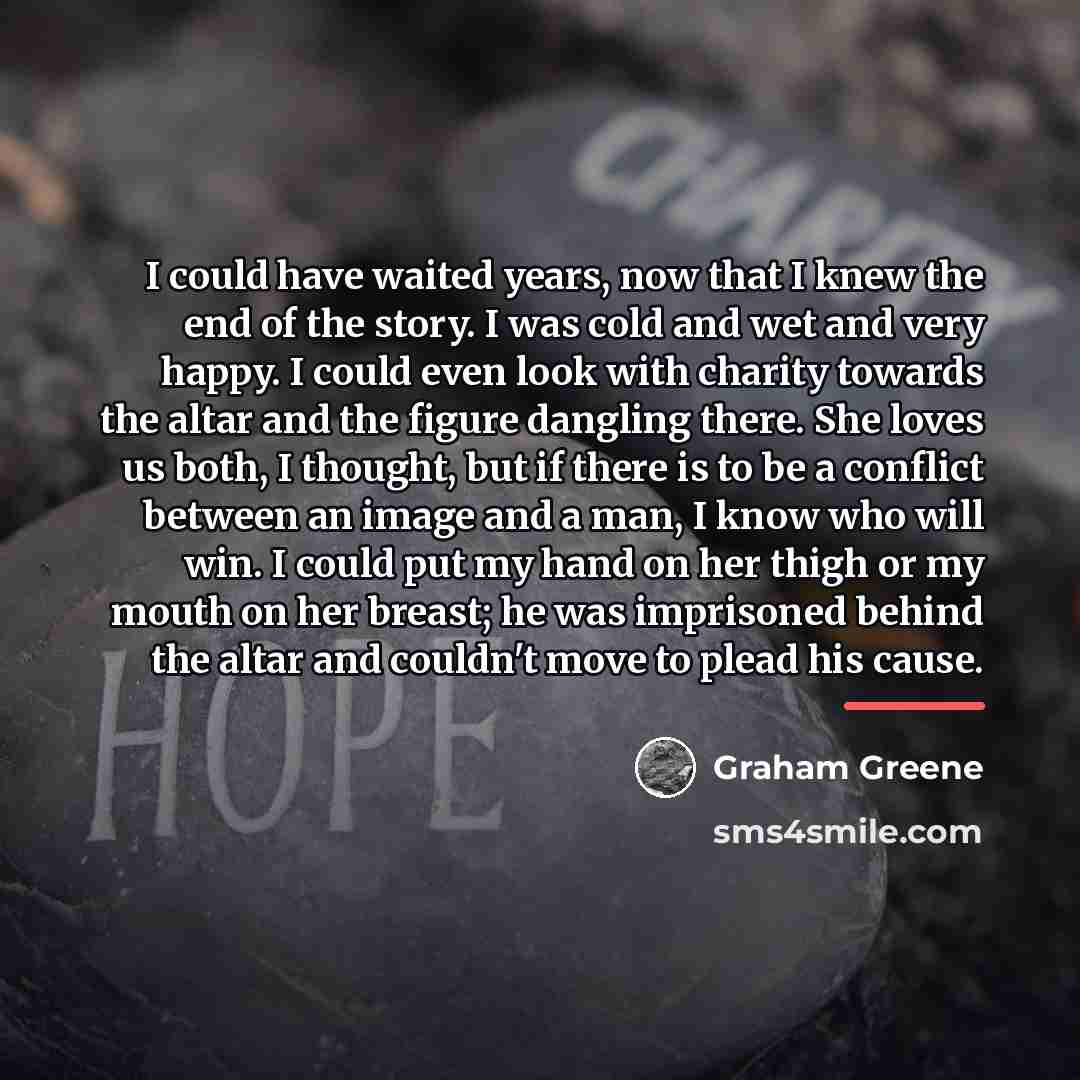 “I could have waited years, now that I knew the…” quote by Graham Greene
