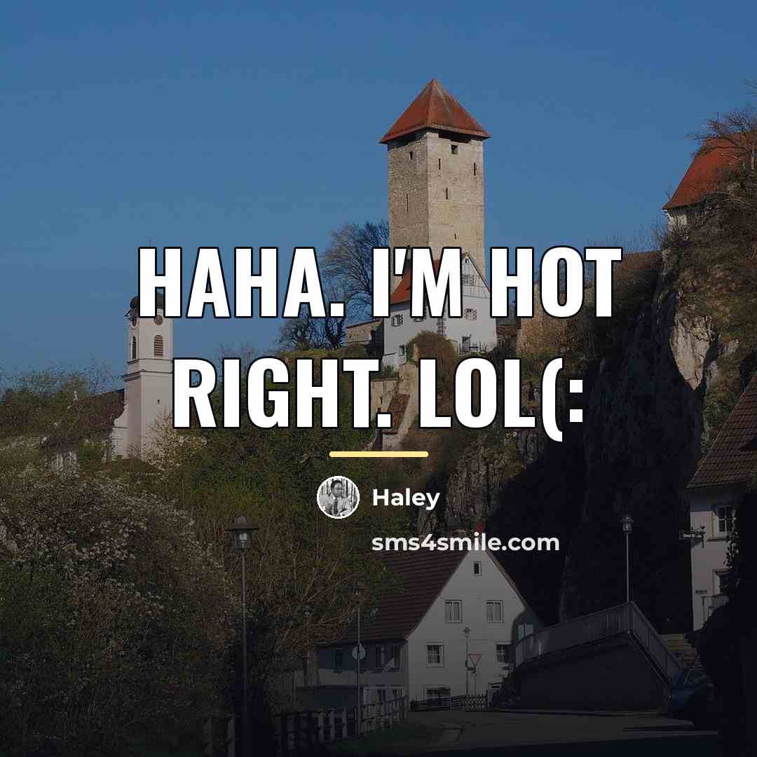 “Haha. I'm hot right. Lol(:…” quote by Haley